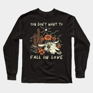 You Don't Want To Fall In Love Bull Quotes Cactus Flowers Long Sleeve T-Shirt